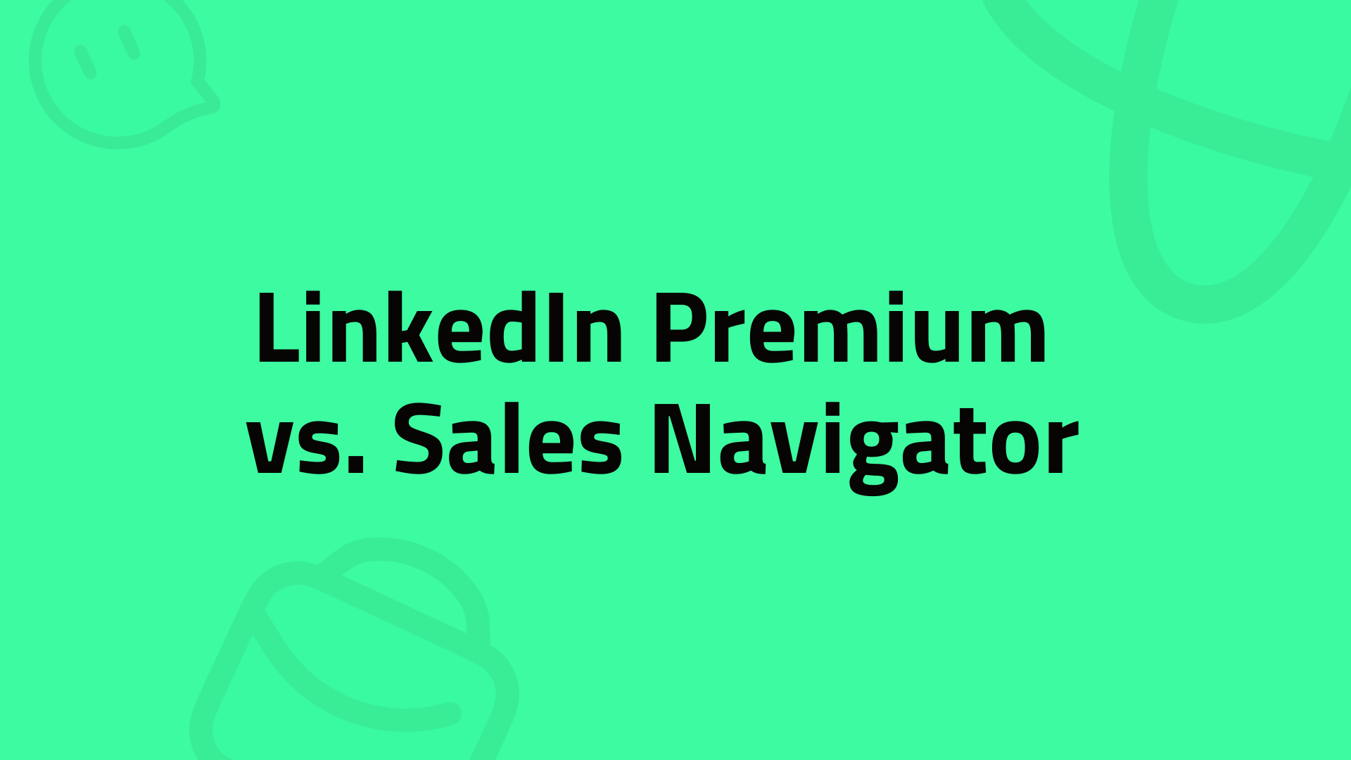 LinkedIn Premium vs. Sales Navigator, Which One to Pay for?