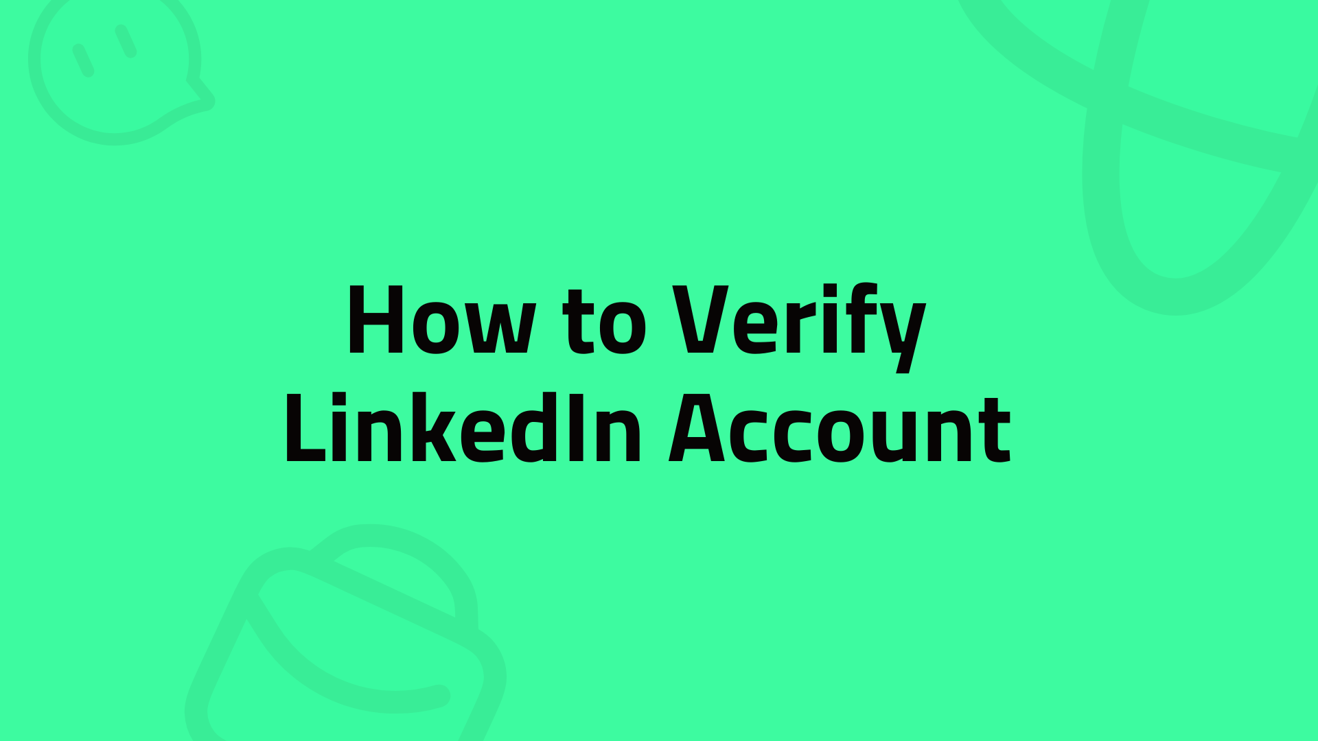 How to Verify LinkedIn Account for Your Needs