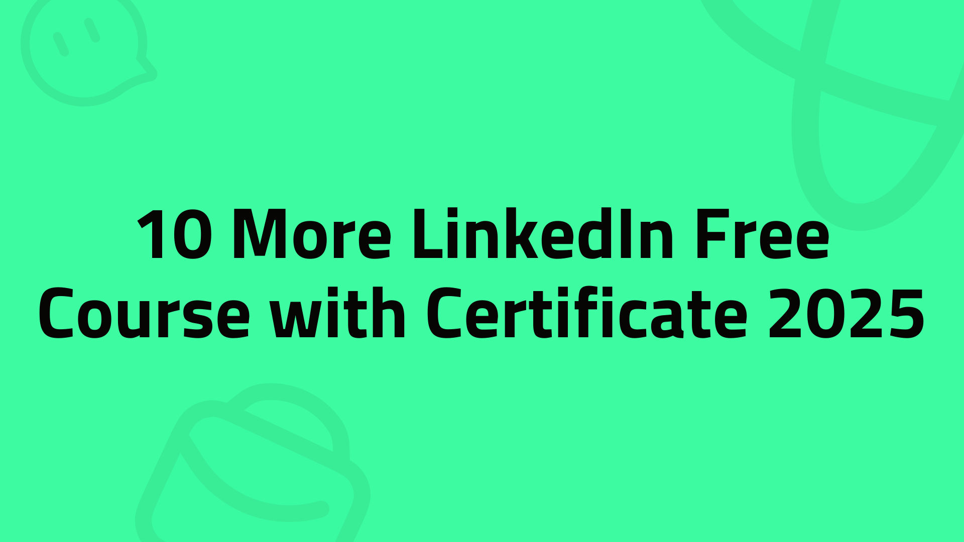 10 More LinkedIn Free Course with Certificate 2025