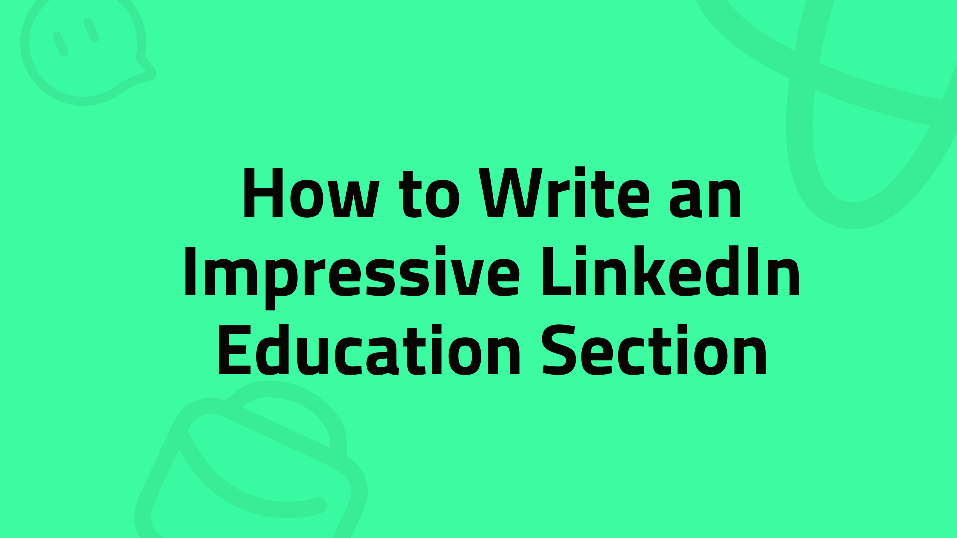 How to Write an Impressive LinkedIn Education Section: Guide with Examples