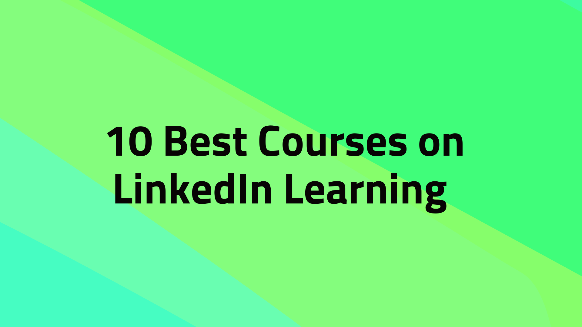 10 Best Courses on LinkedIn Learning for Better Career