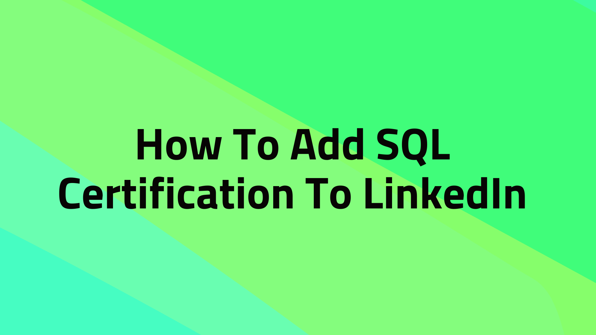 How To Add SQL Certification To LinkedIn Guide For 2025