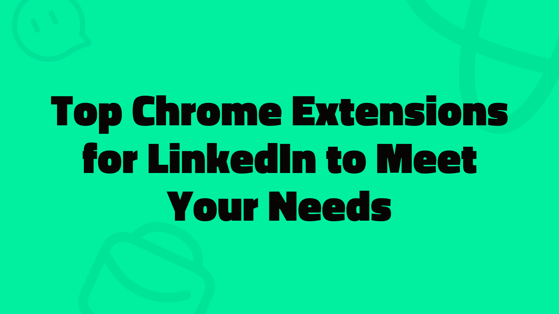 Best and Free Chrome Extensions for LinkedIn Success in 2025