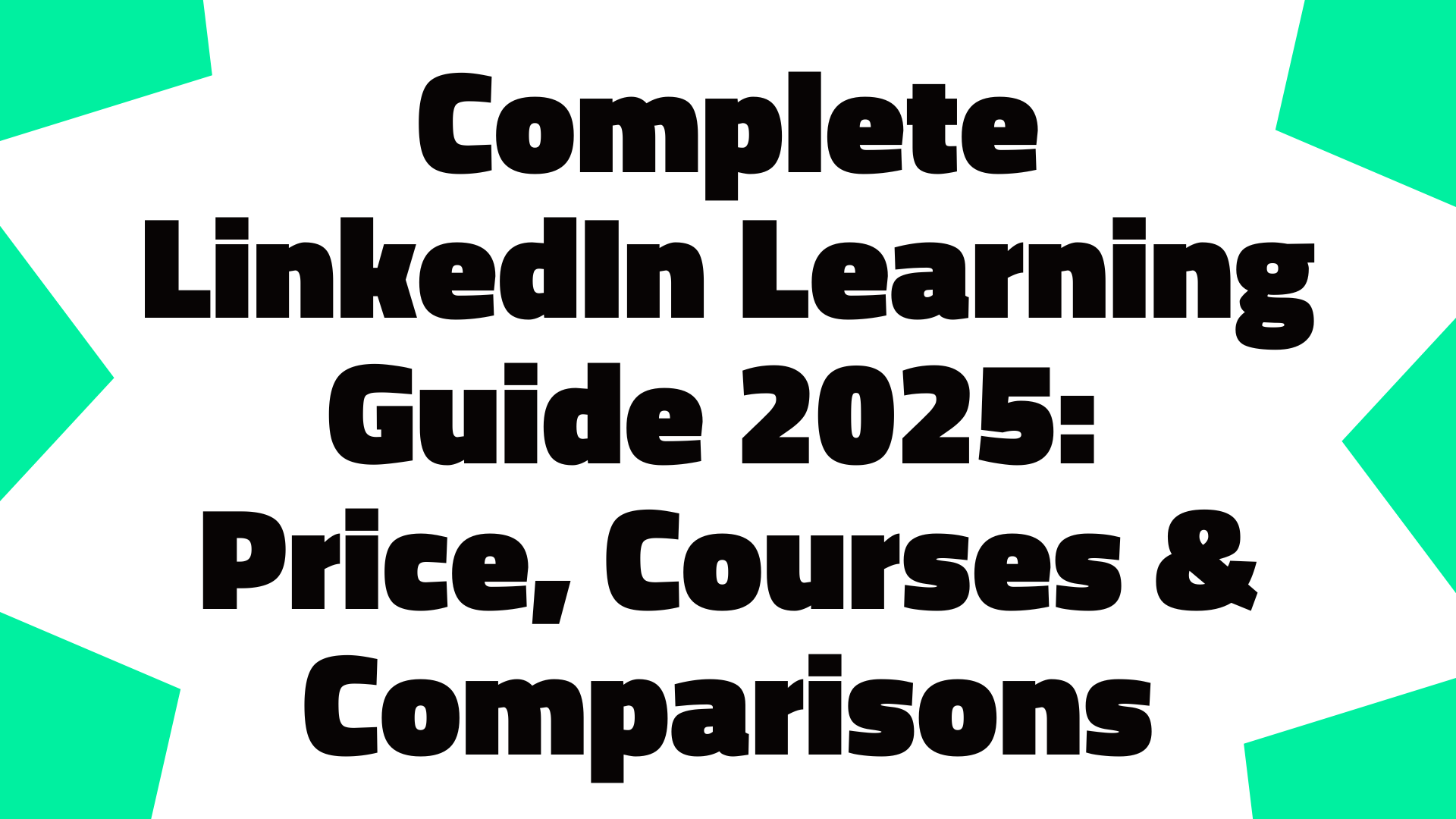 Complete LinkedIn Learning Guide 2025: Price, Courses & Comparisons