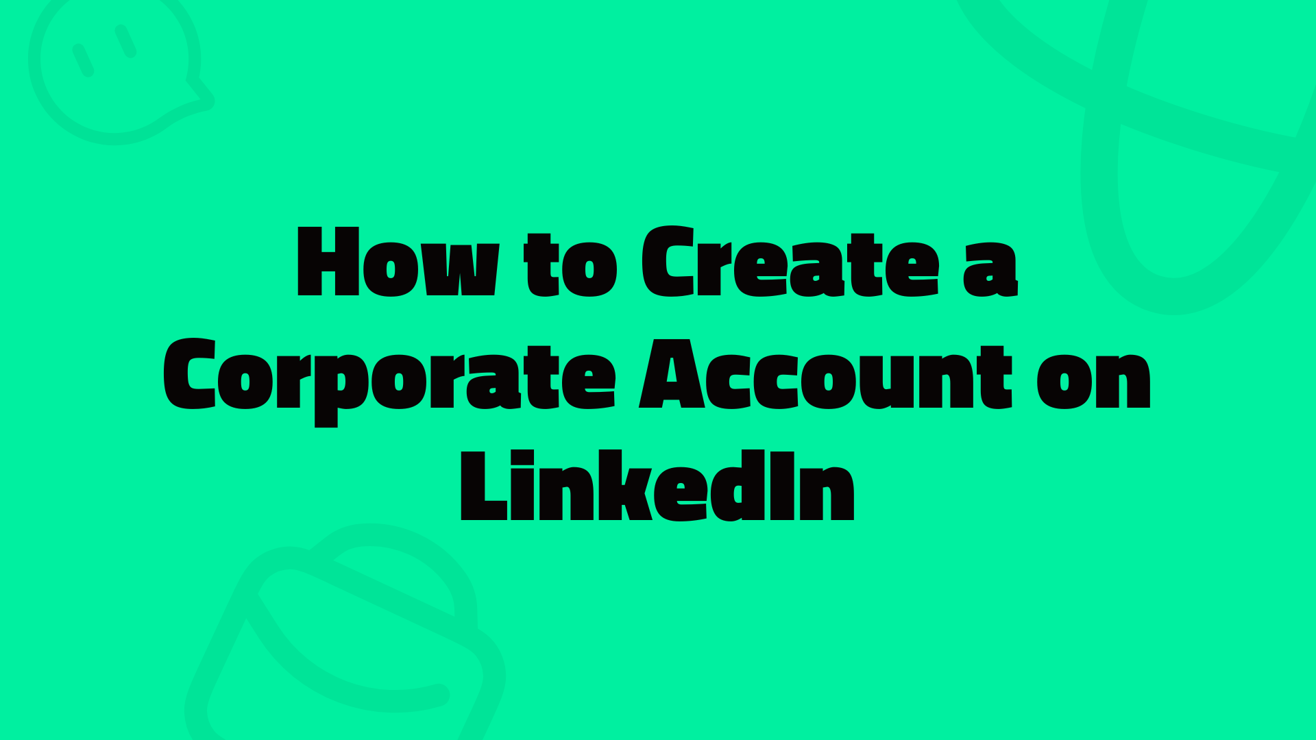 What is a LinkedIn Corporate Account and How to Create