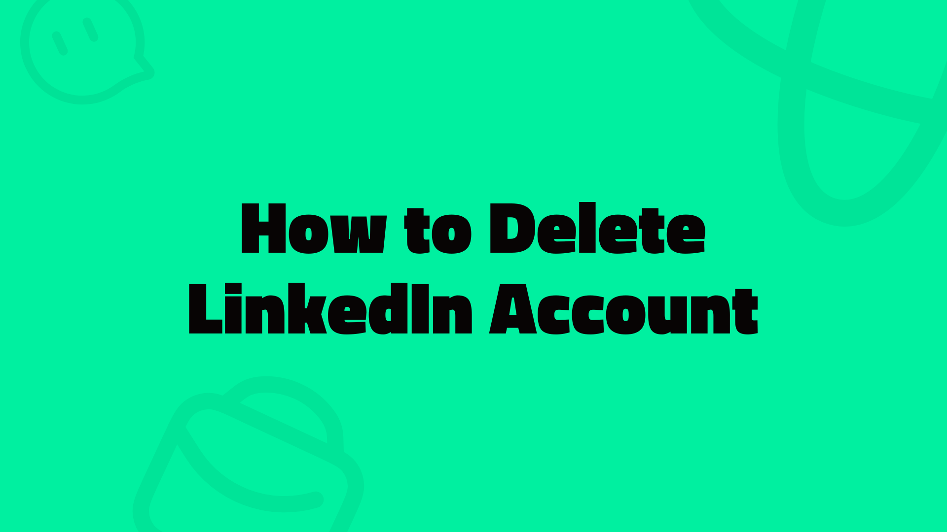 How to Delete LinkedIn Account and Create a New