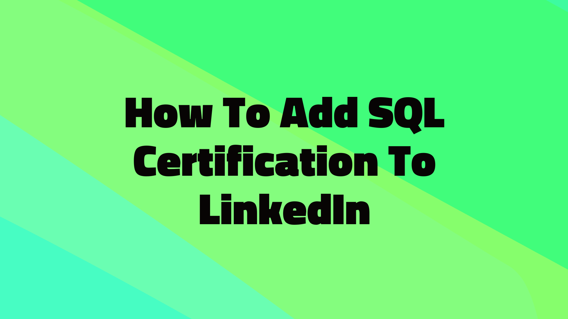 How To Add SQL Certification To LinkedIn Guide For 2025