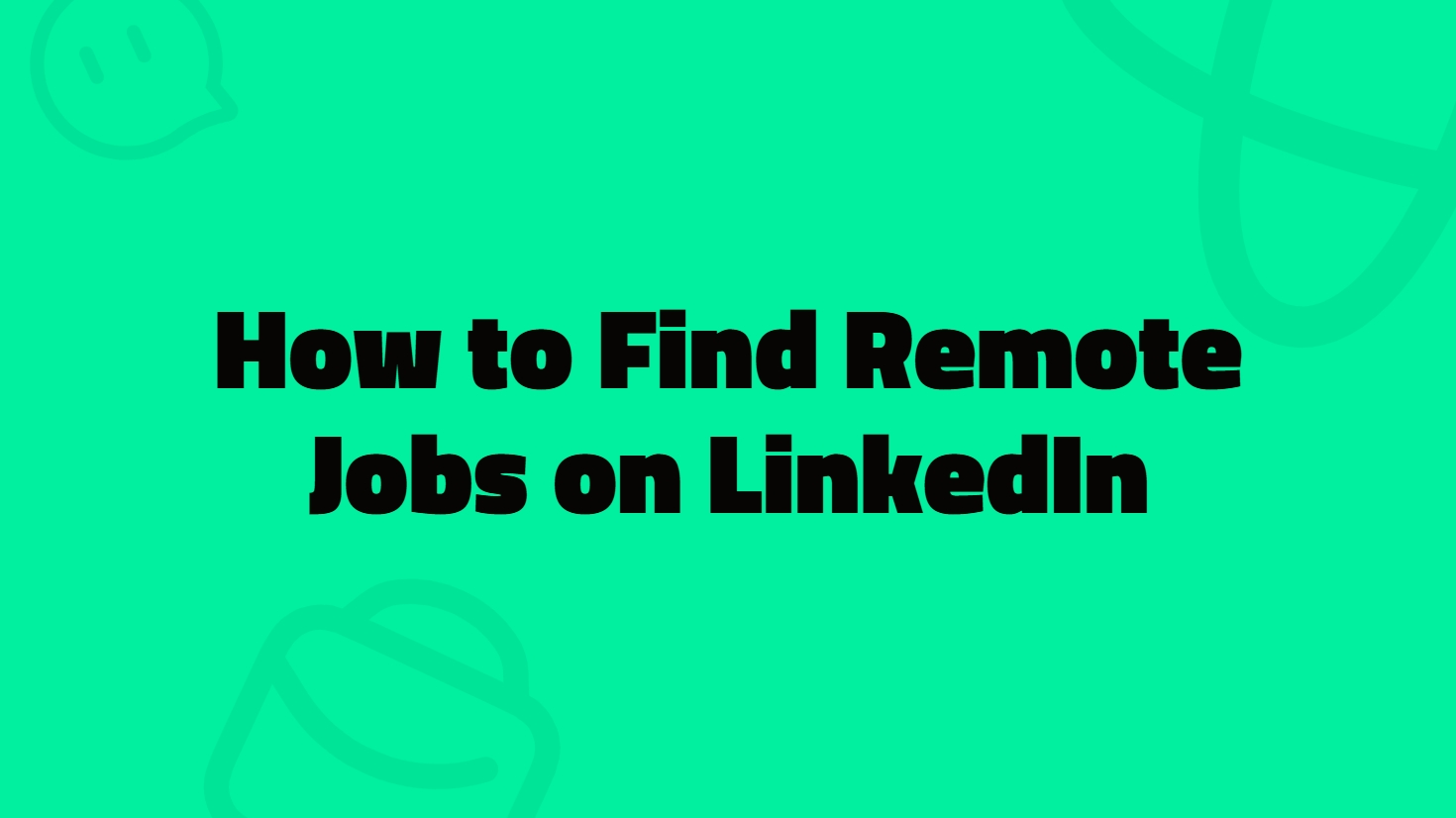 How to Find Remote Jobs on LinkedIn 2025