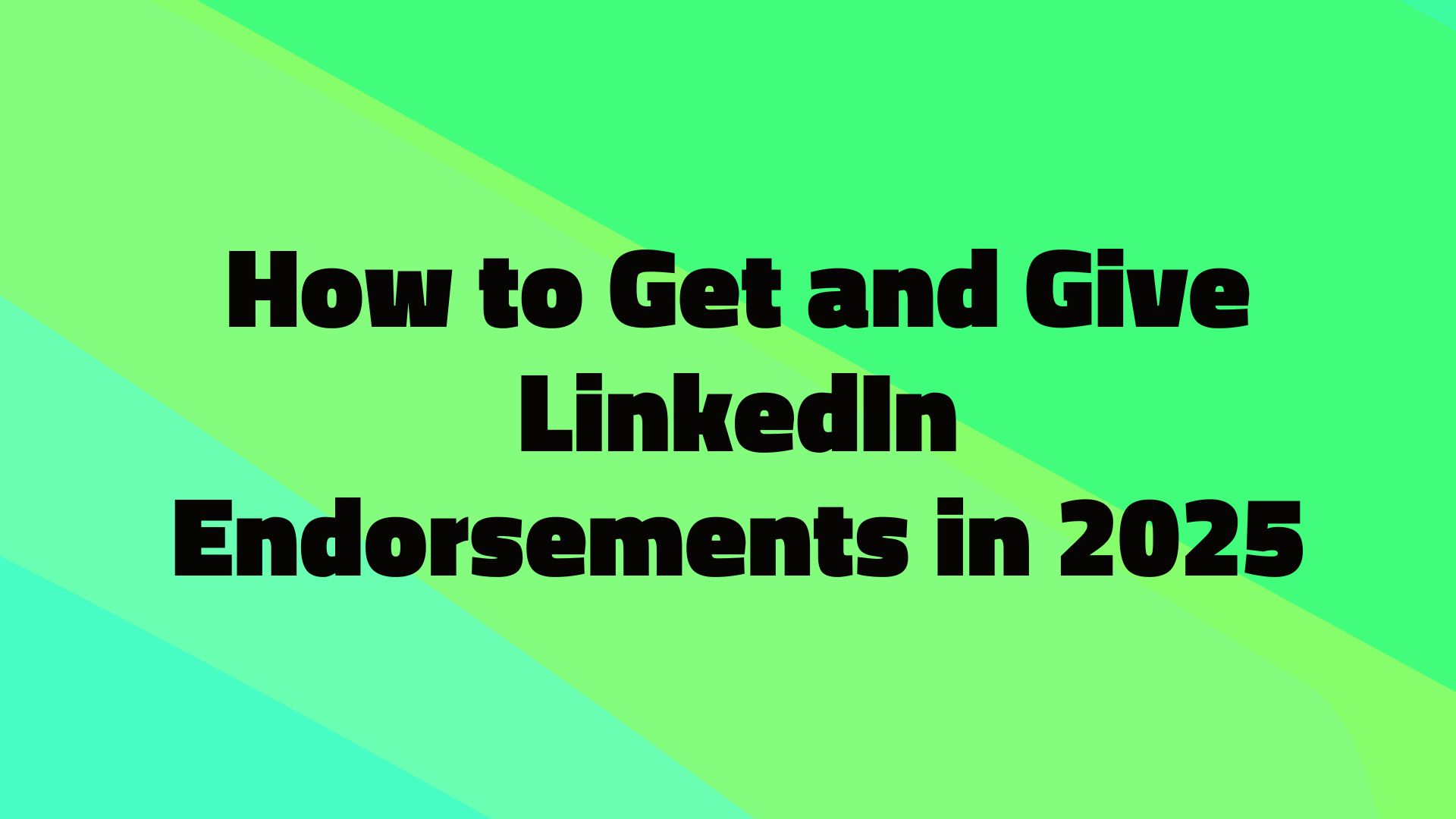 How to Get and Give LinkedIn Endorsements in 2025