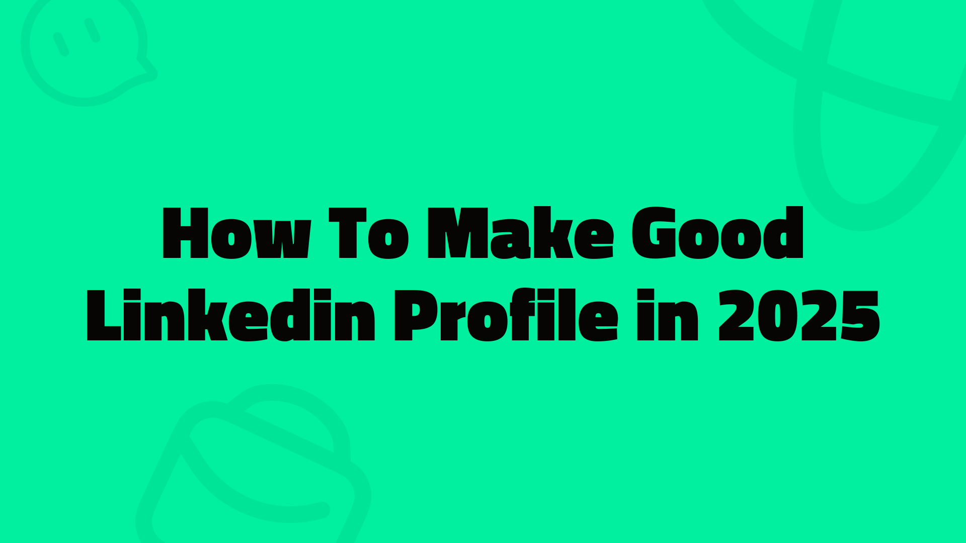 How To Make Good LinkedIn Profile in 2025