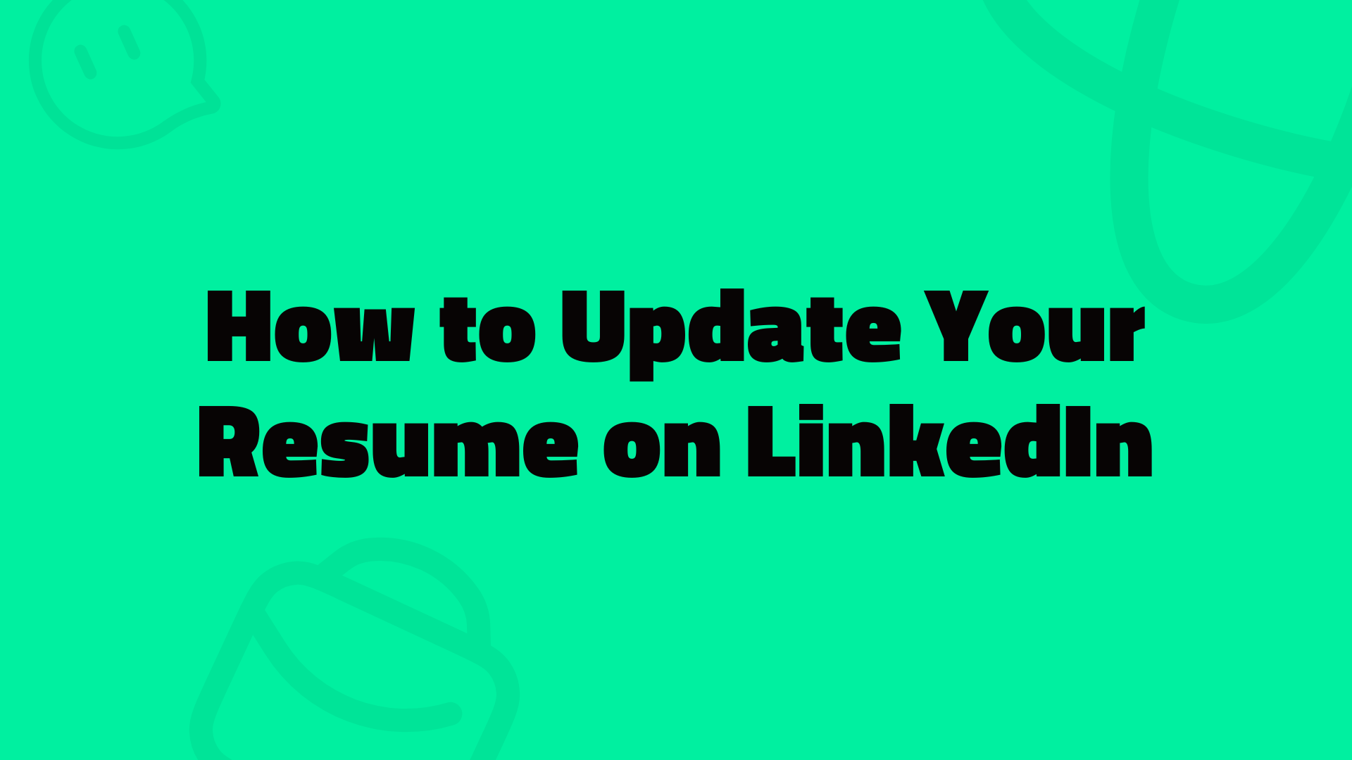 How to Update Your Resume on LinkedIn