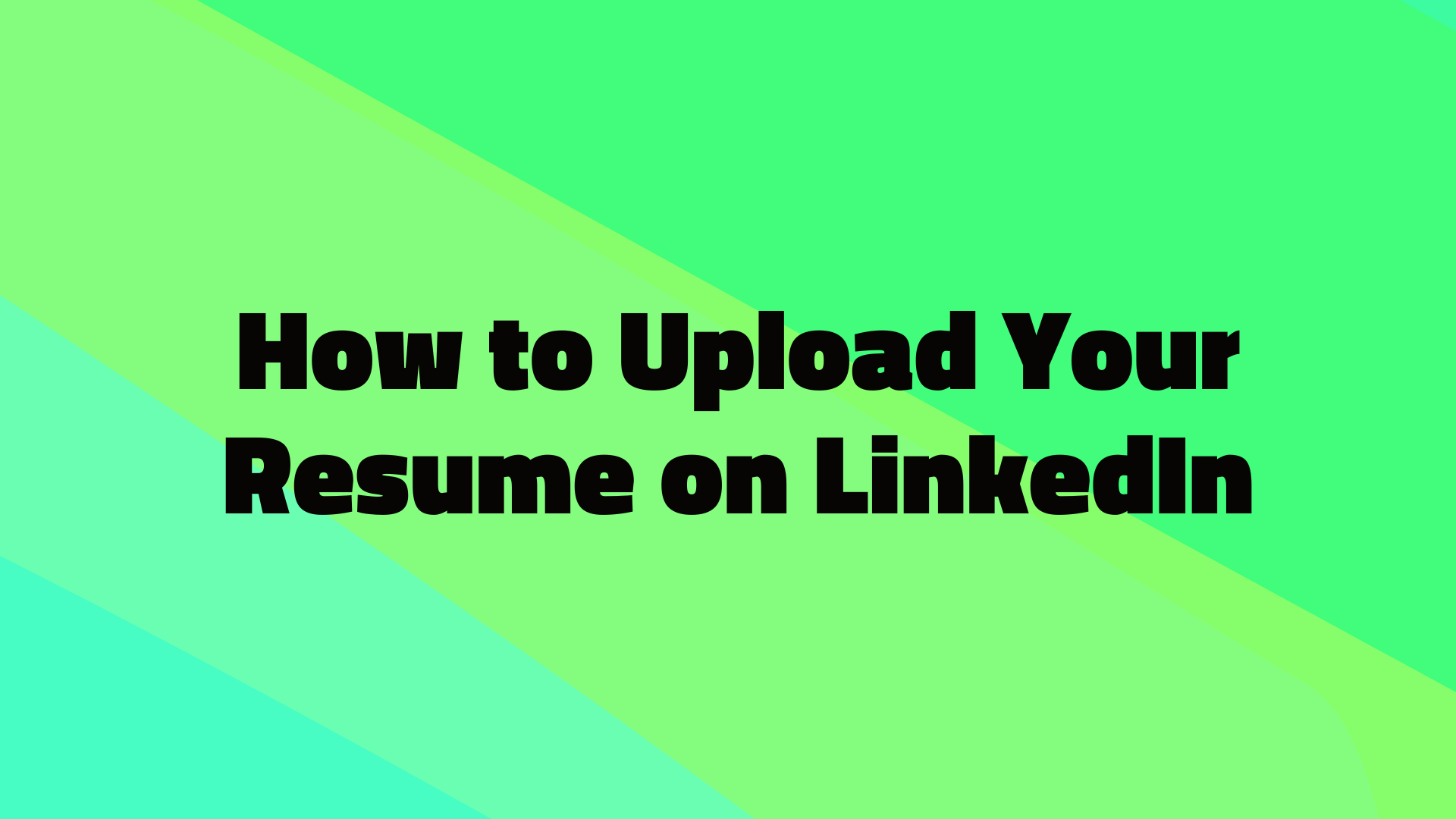 How to Upload Your Resume on LinkedIn: Complete Guide in 2025