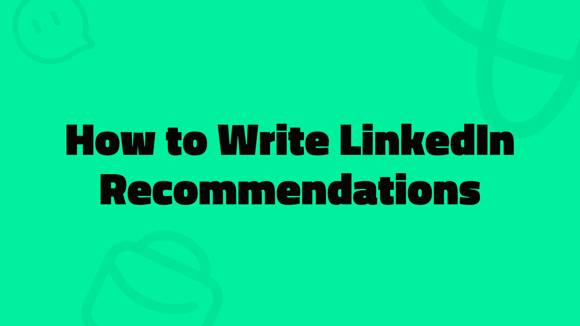 How to Write LinkedIn Recommendations: Step-by-Step Guide 2025