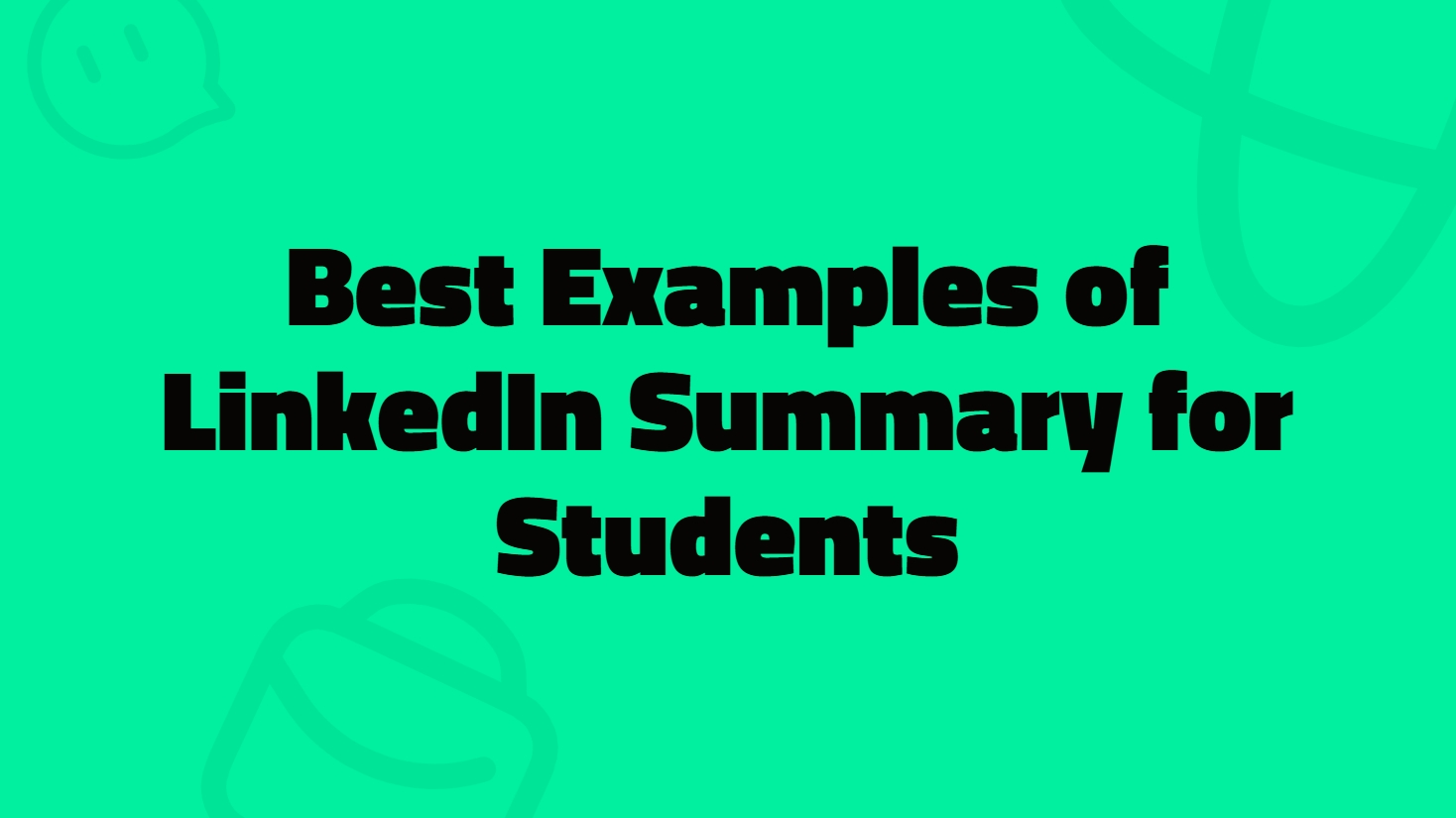 What Are the Best Examples of LinkedIn Summary for Students?