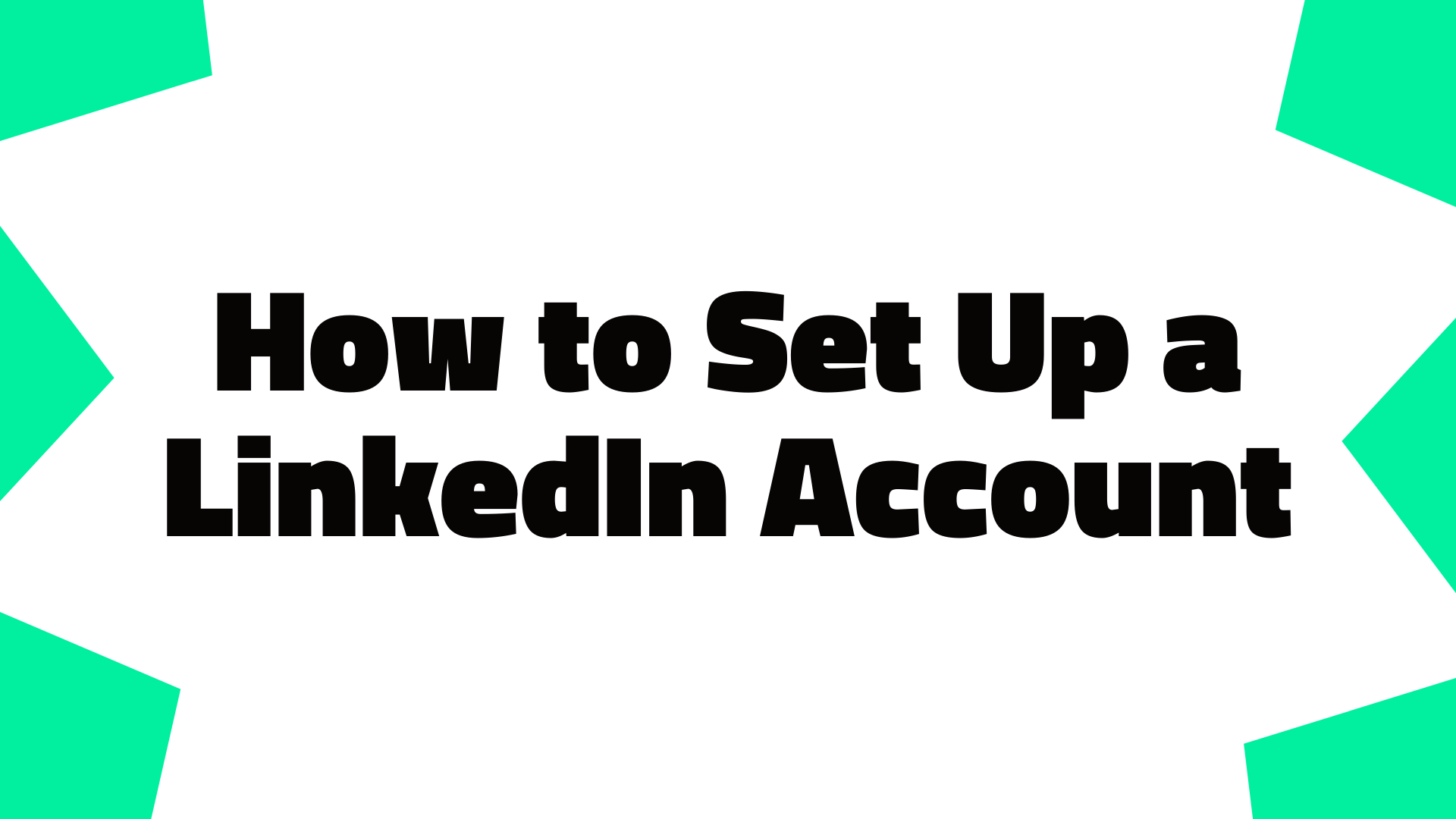 How to Set Up a LinkedIn Account: Complete Beginner’s Guide 2025