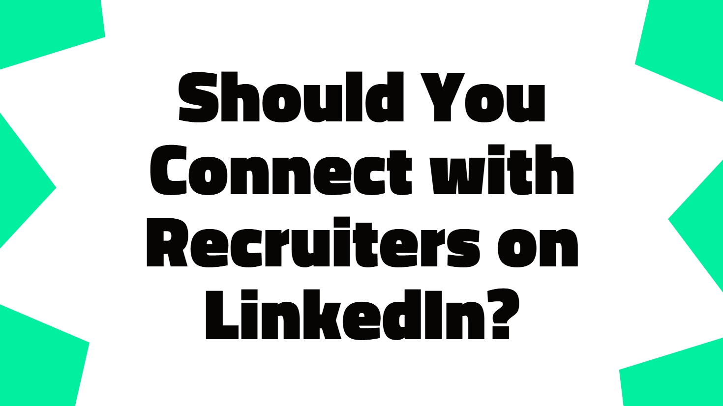 Should You Connect with Recruiters on LinkedIn? | Better Job Searching