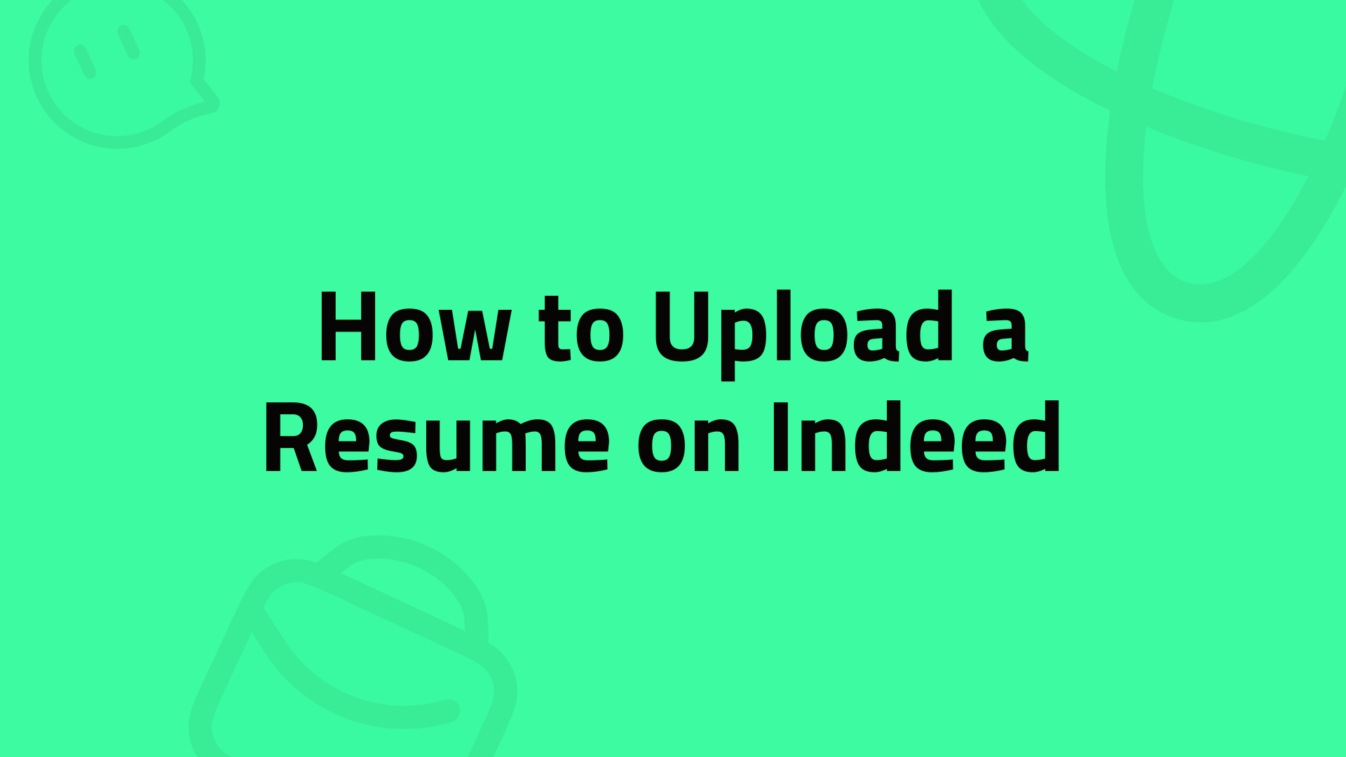 How to Upload a Resume on Indeed [Step-by-step Guide & Tips]