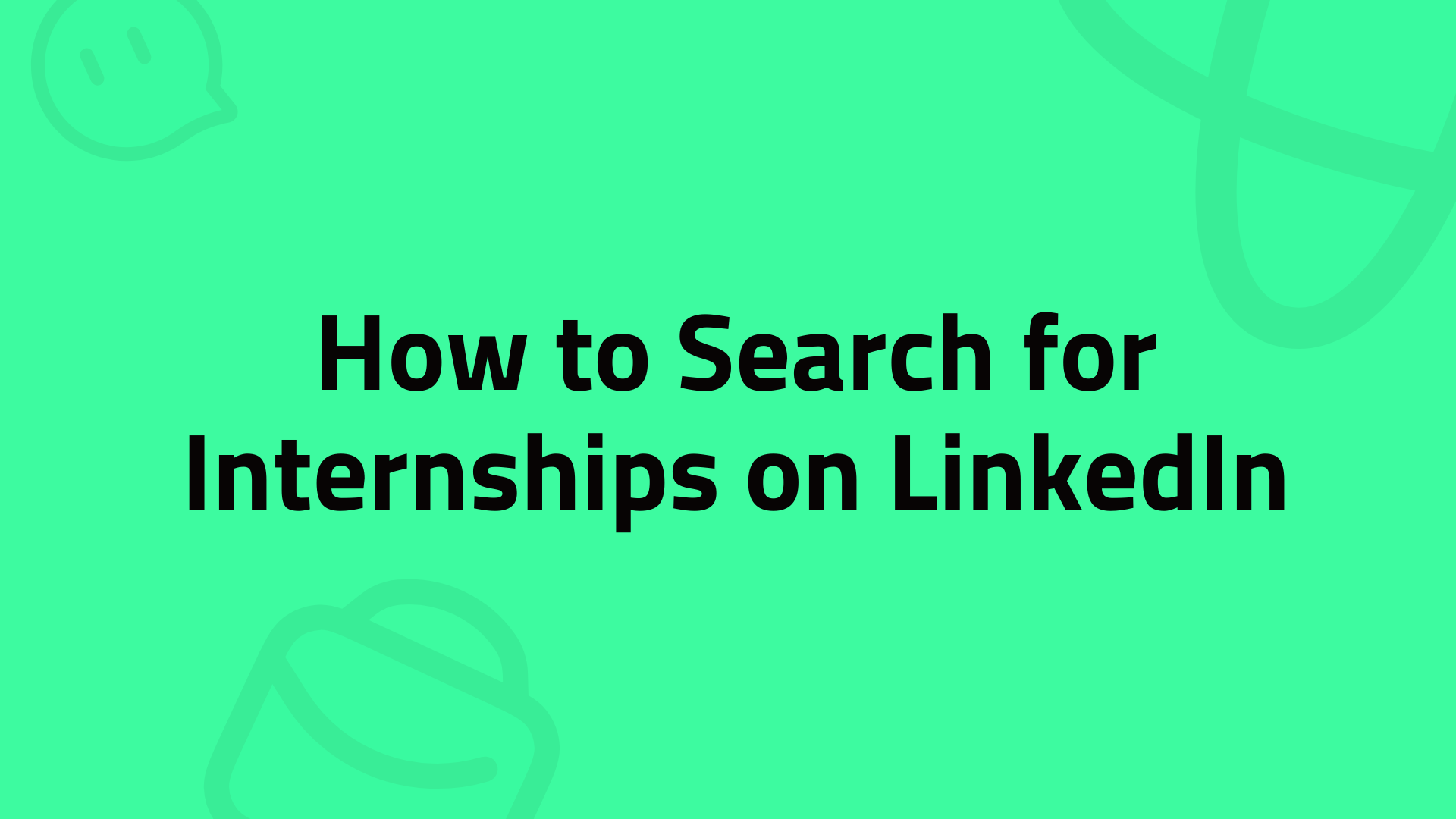 3 Proven Ways to Search for Internships on LinkedIn 2025