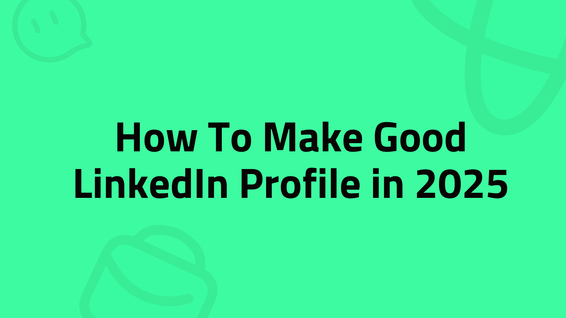 How To Make Good LinkedIn Profile in 2025