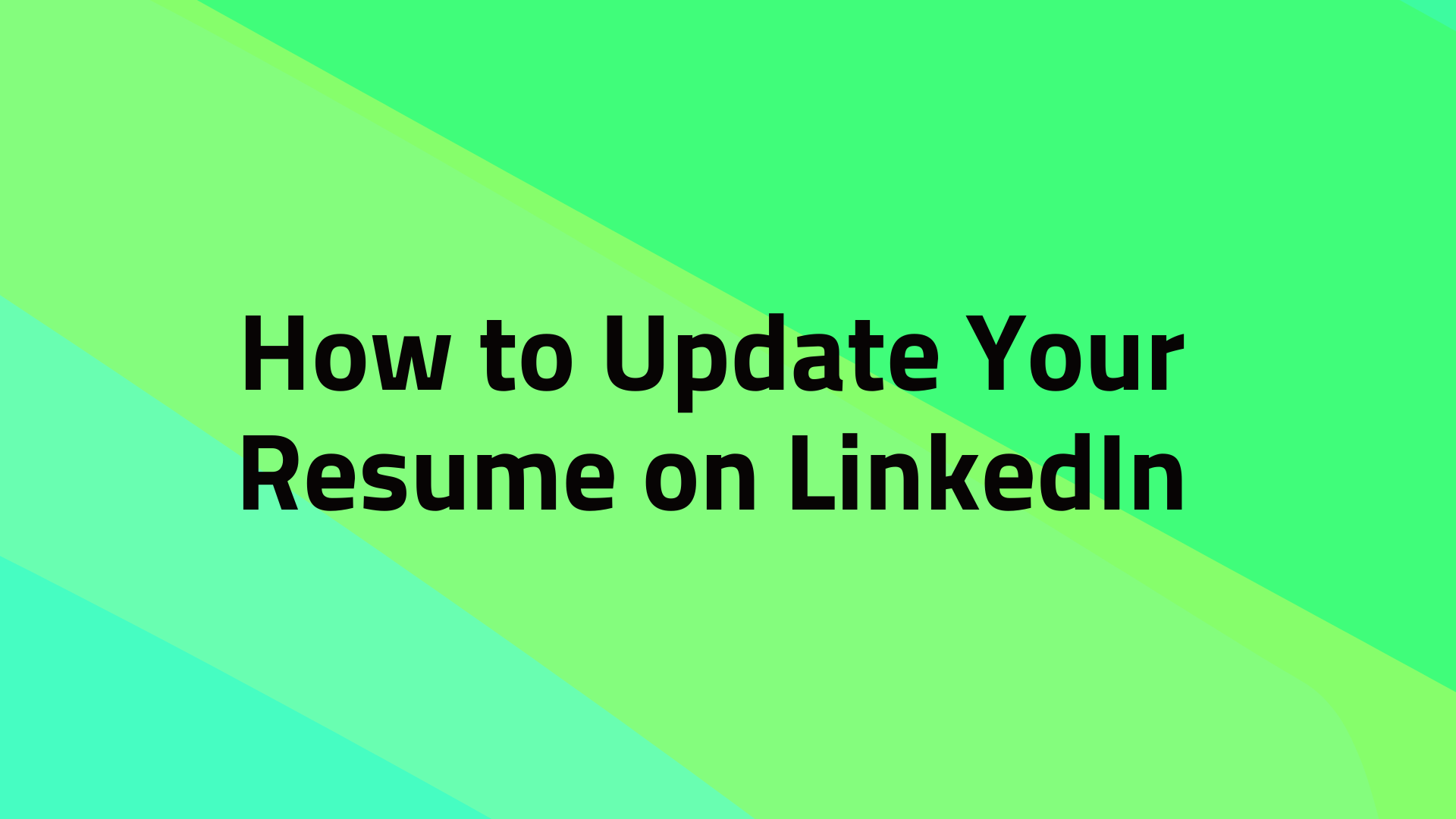 How to Update Your Resume on LinkedIn