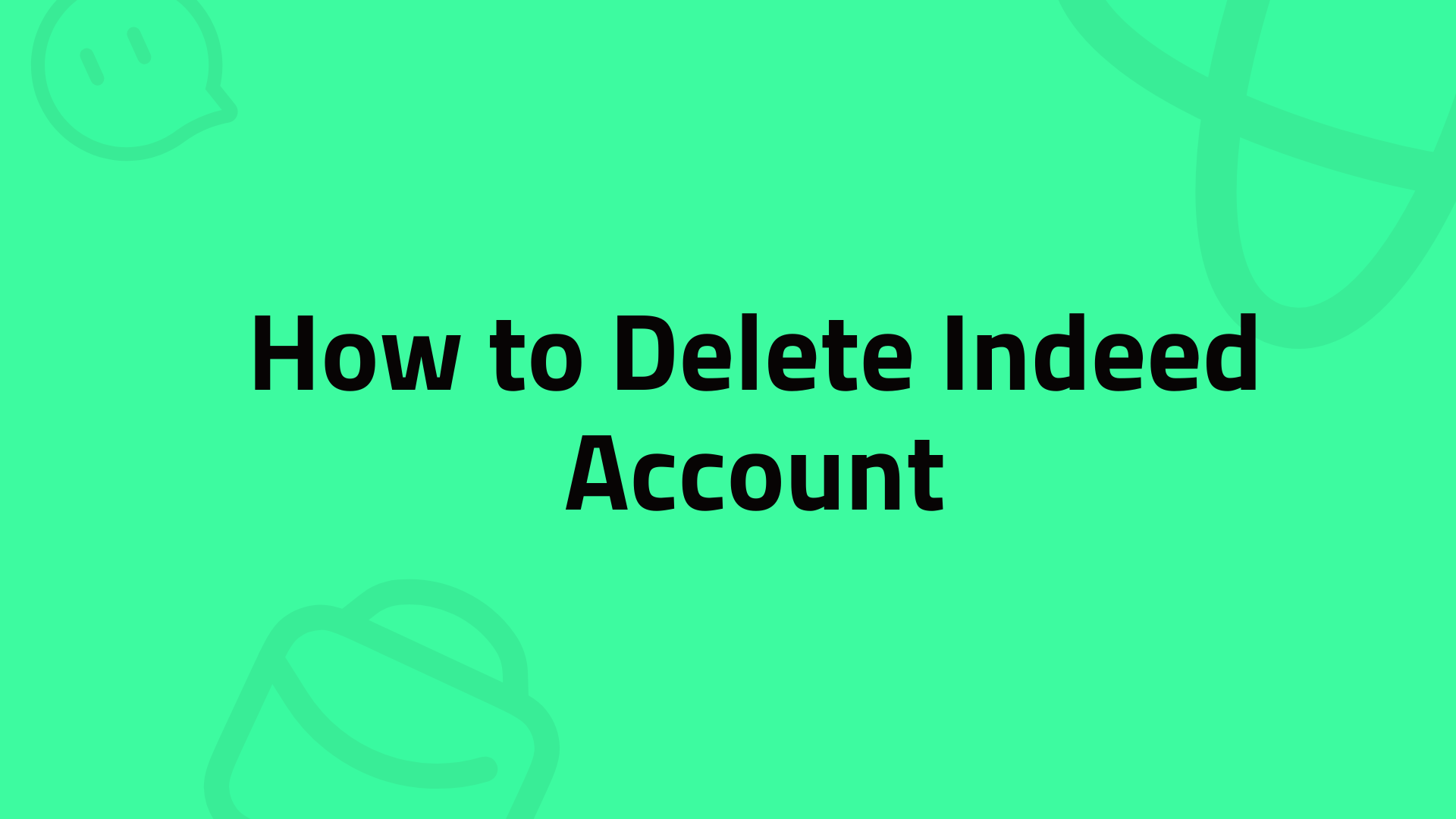 How to Permanently Delete Your Indeed Account 2025 | Stepwise Guide