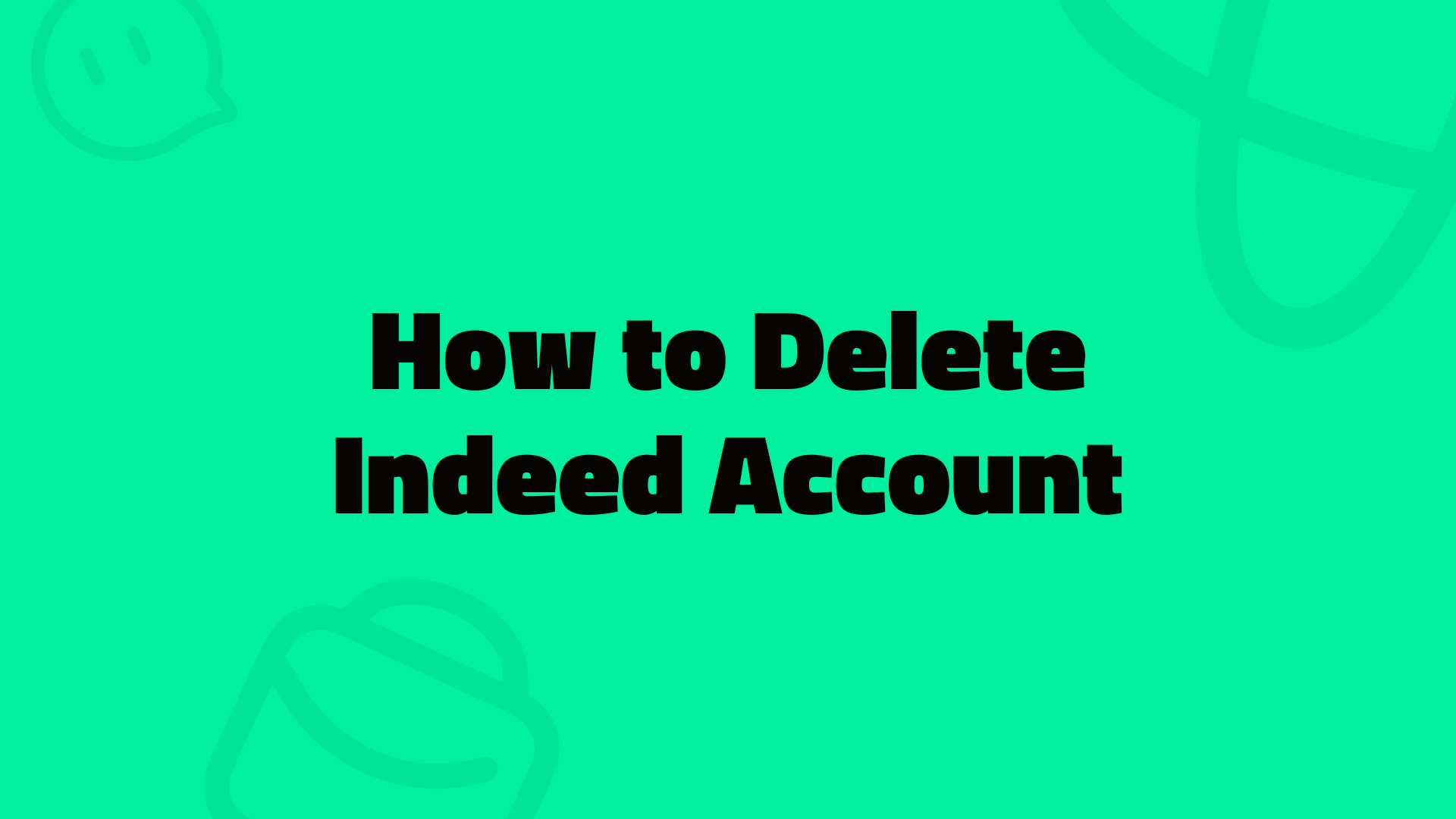 How to Permanently Delete Your Indeed Account 2025 | Stepwise Guide