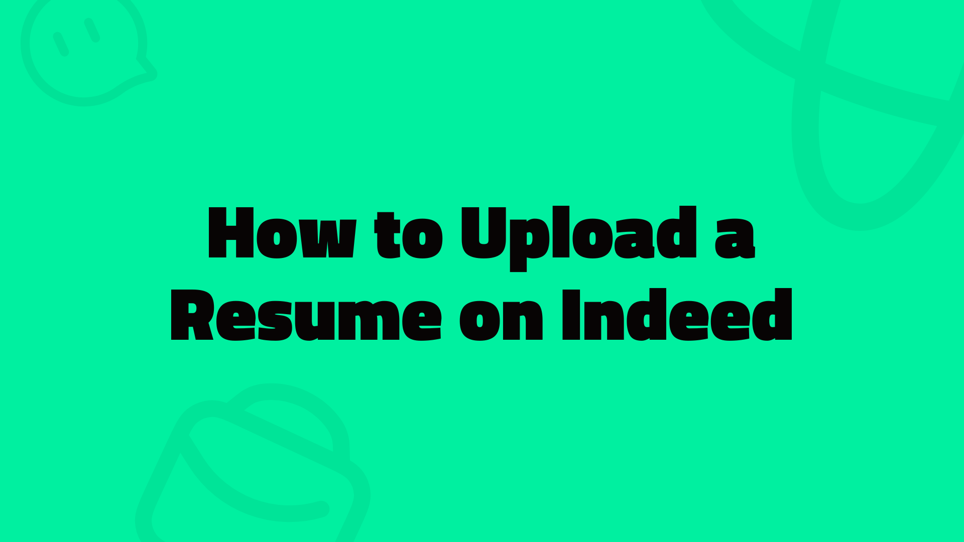 How to Upload a Resume on Indeed [Step-by-step Guide & Tips]