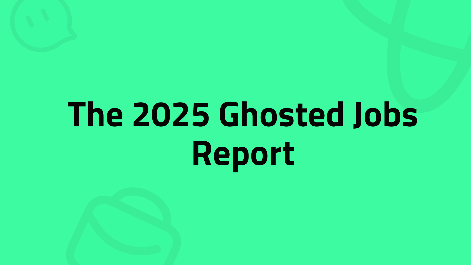 THE 2025 GHOSTED JOBS REPORT：The Hidden Crisis Costing Job Seekers Time and Companies Top Talent