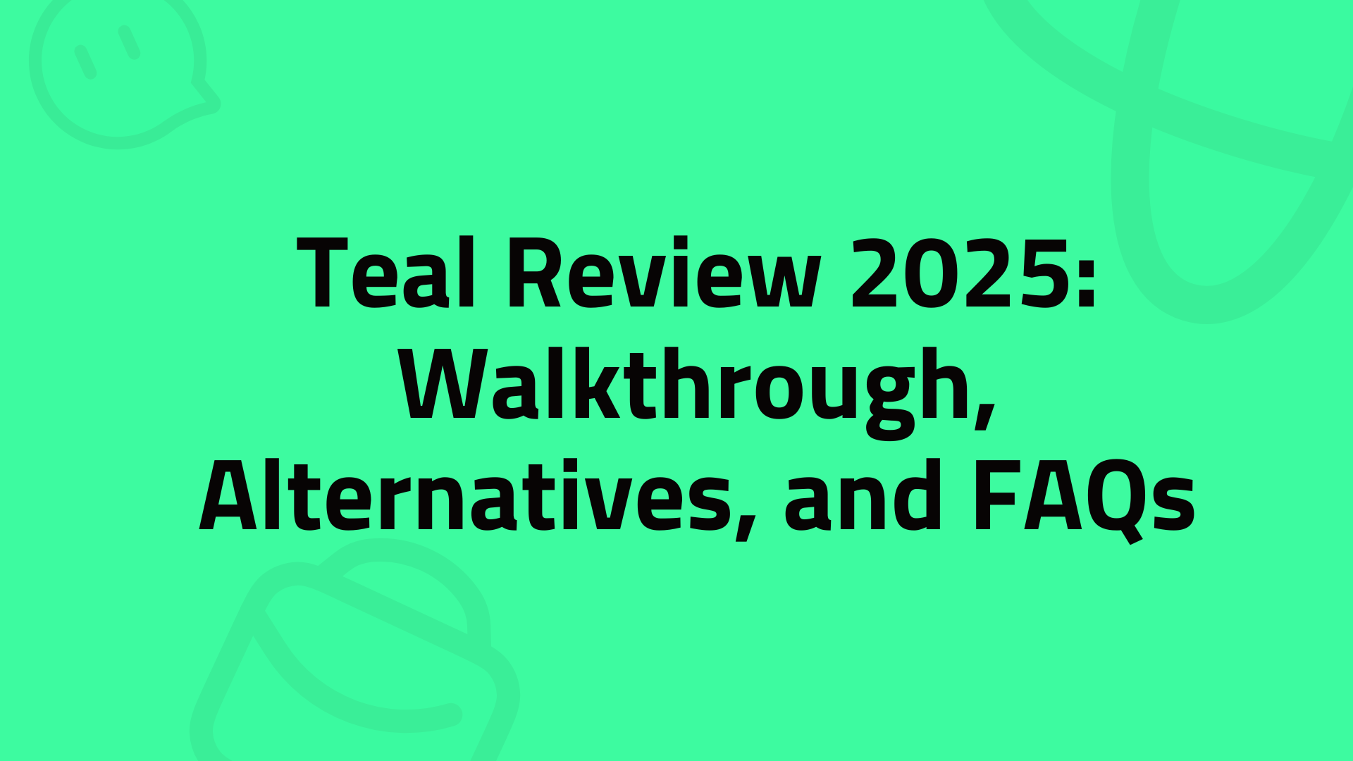 Teal Review 2025: Walkthrough, Alternatives, and FAQs