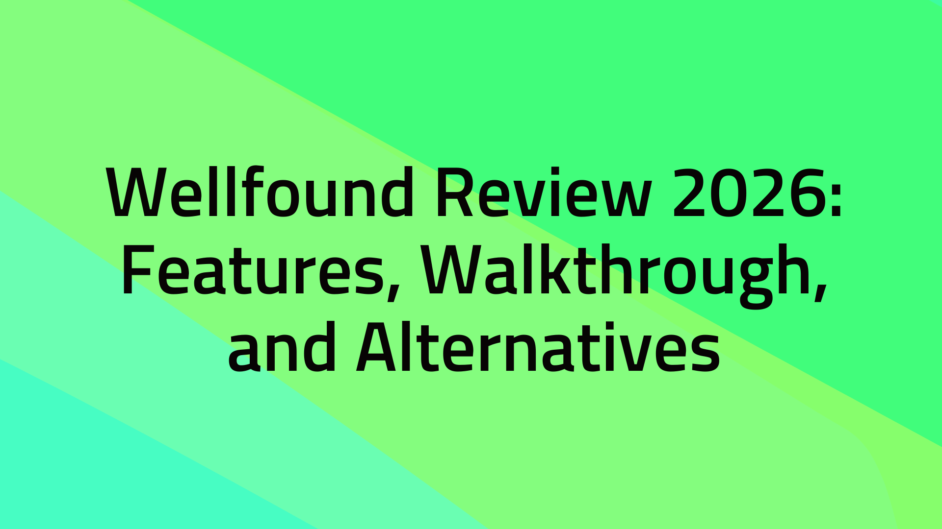 Wellfound Review 2026: Features, Walkthrough, and Alternatives