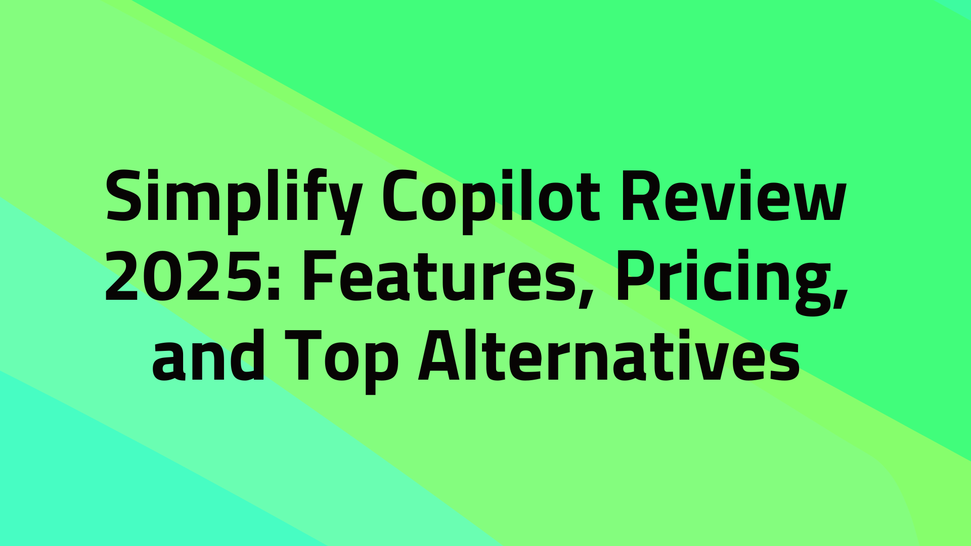 Simplify Copilot Review 2025: Features, Pricing, and Top Alternatives