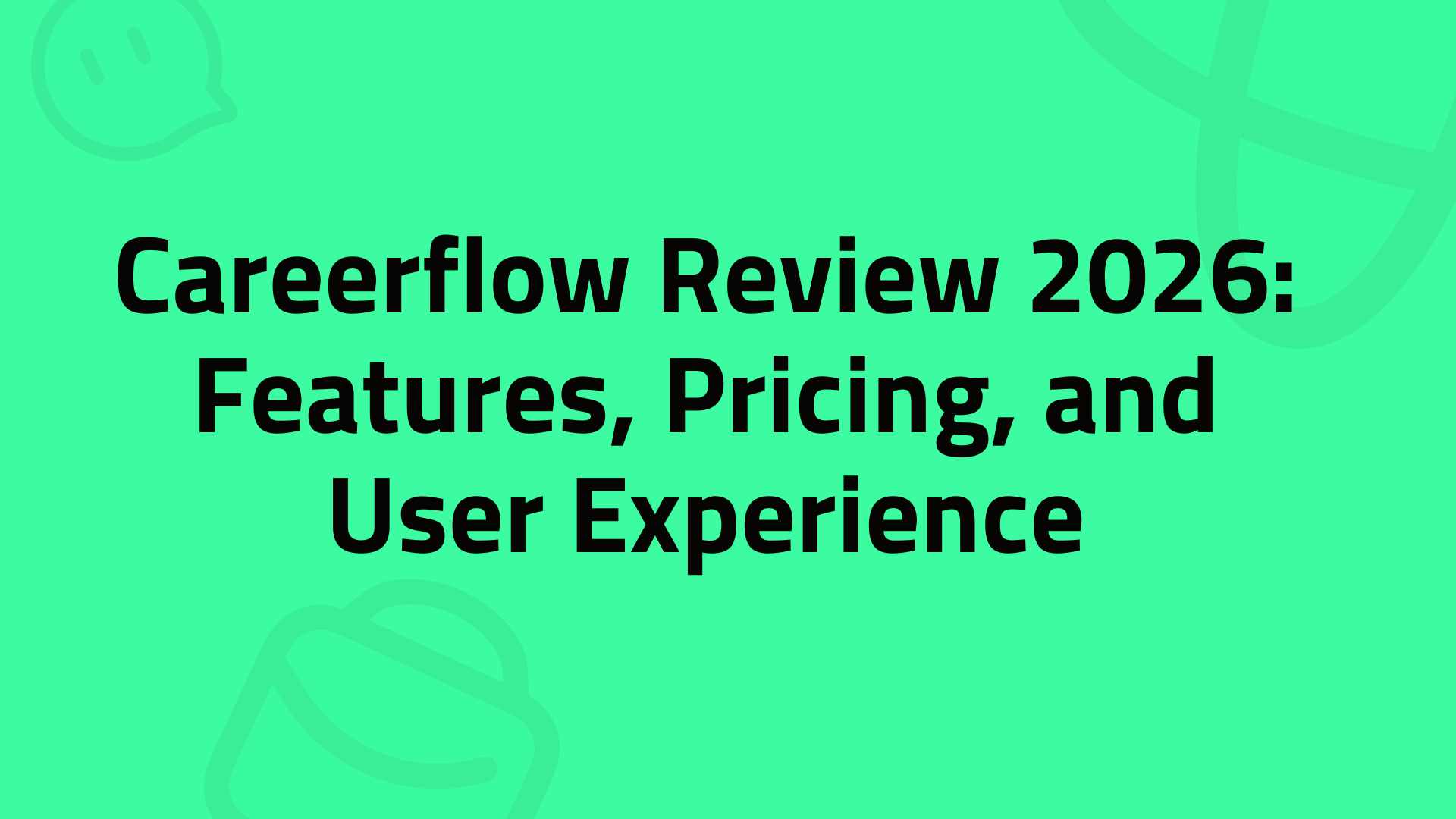 Careerflow Review 2026: Features, Pricing, and User Experience