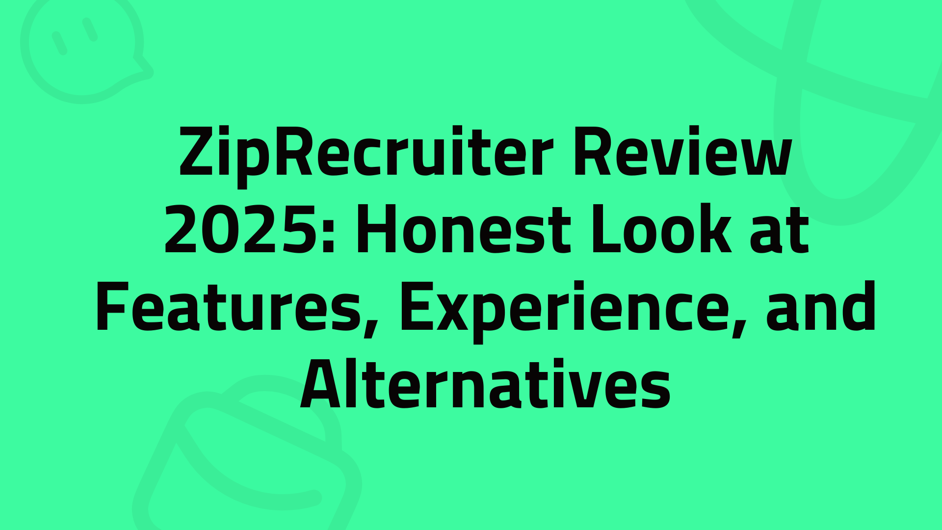 ZipRecruiter Review 2025: Honest Look at Features, Experience, and Alternatives
