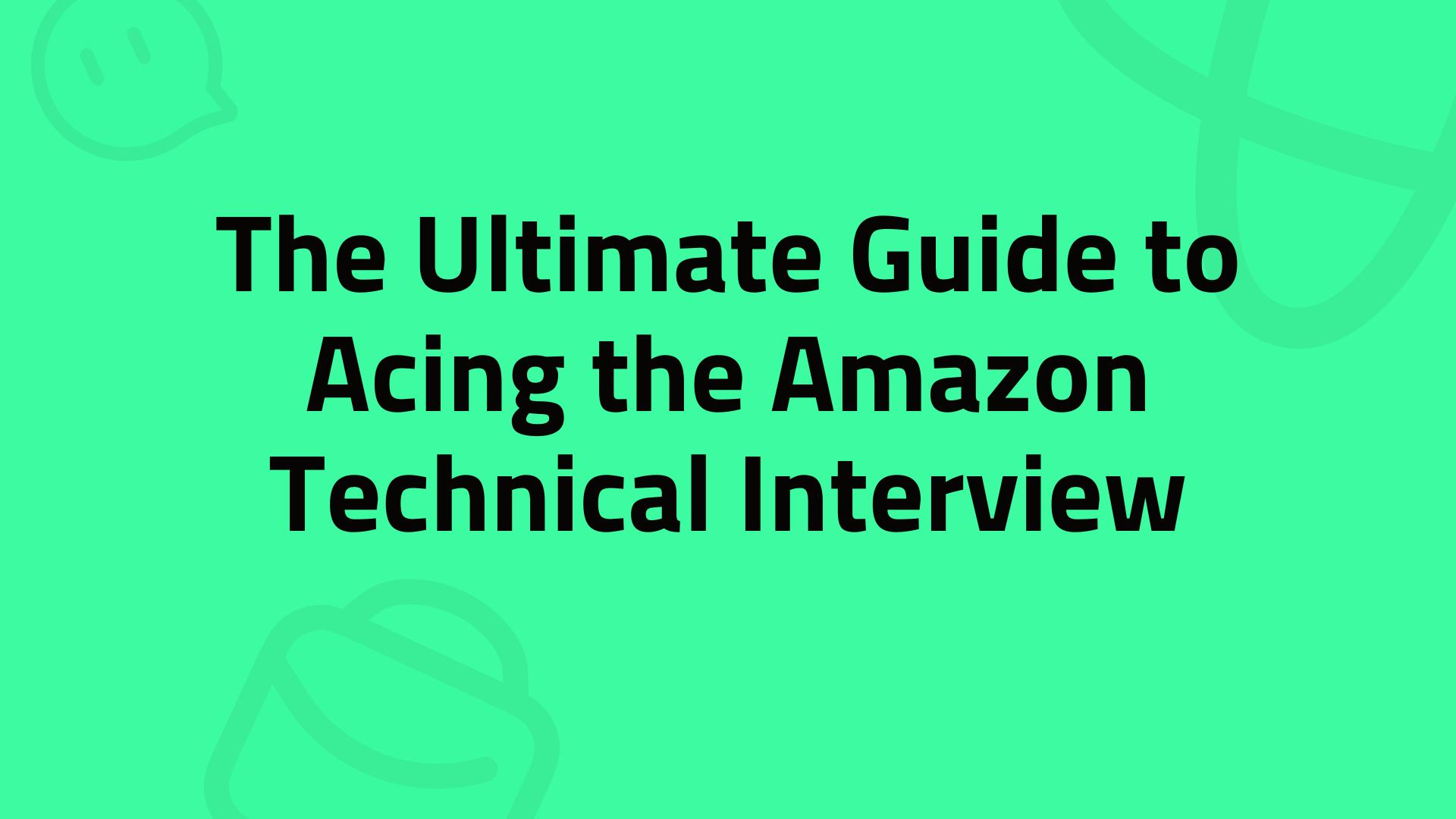 The Ultimate Guide to Acing the Amazon Technical Interview in 2026