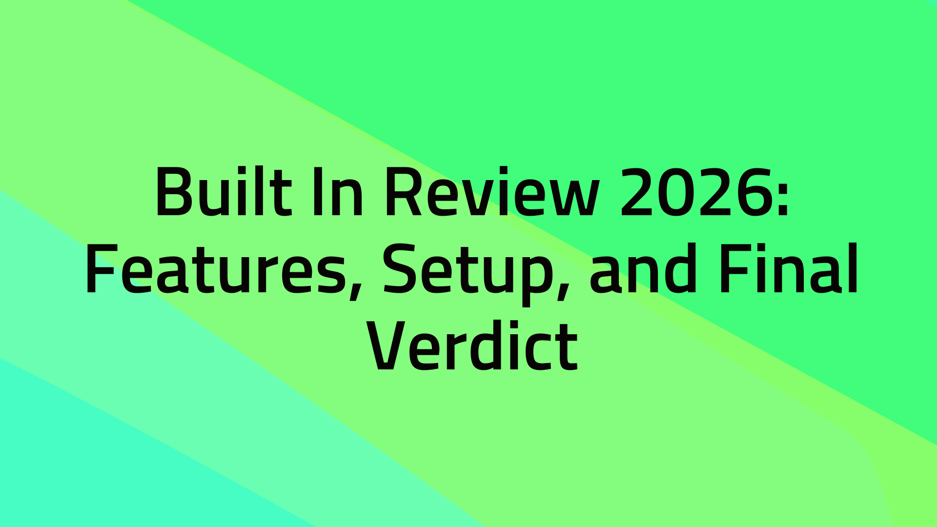 Built In Review 2026: Features, Setup, and Final Verdict