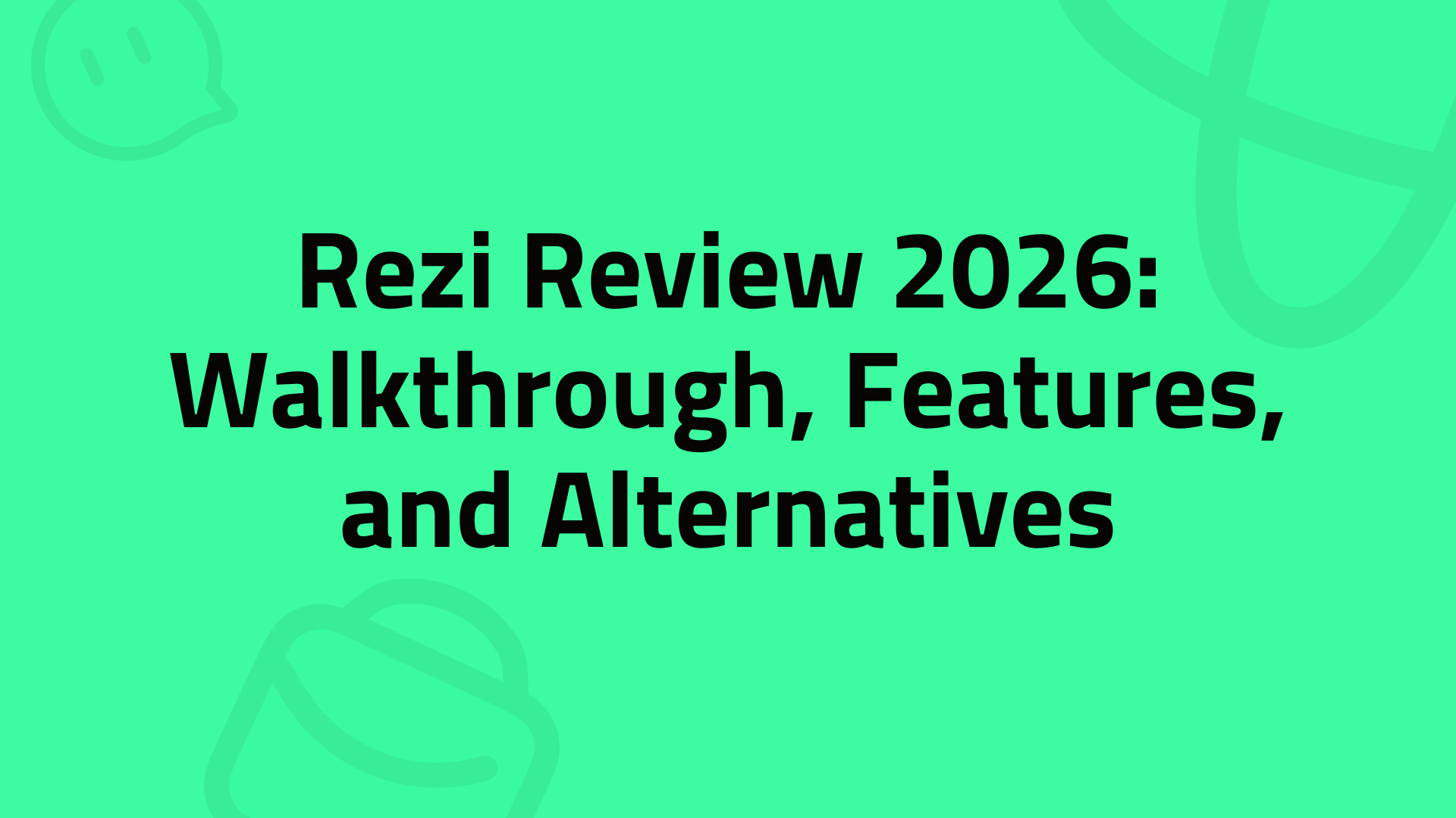 Rezi Review 2026: Walkthrough, Features, and Alternatives
