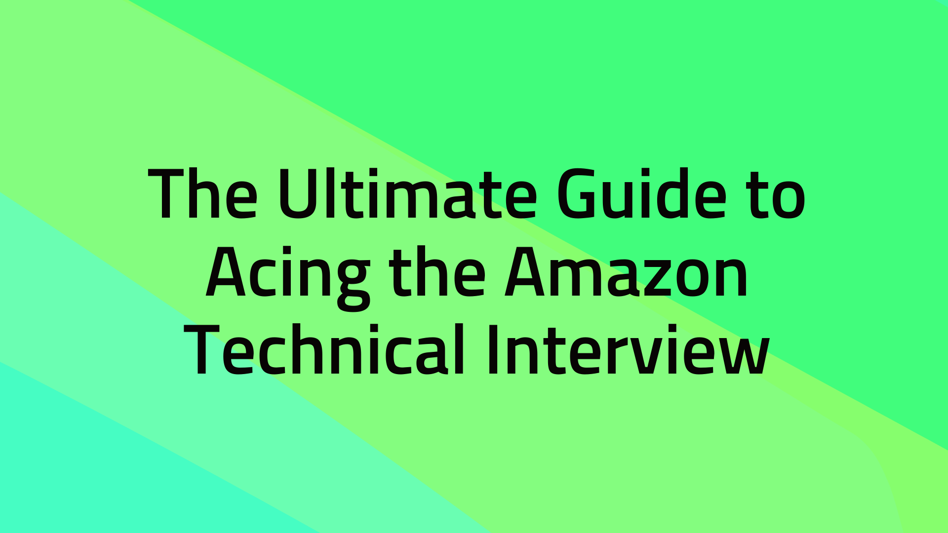 The Ultimate Guide to Acing the Amazon Technical Interview