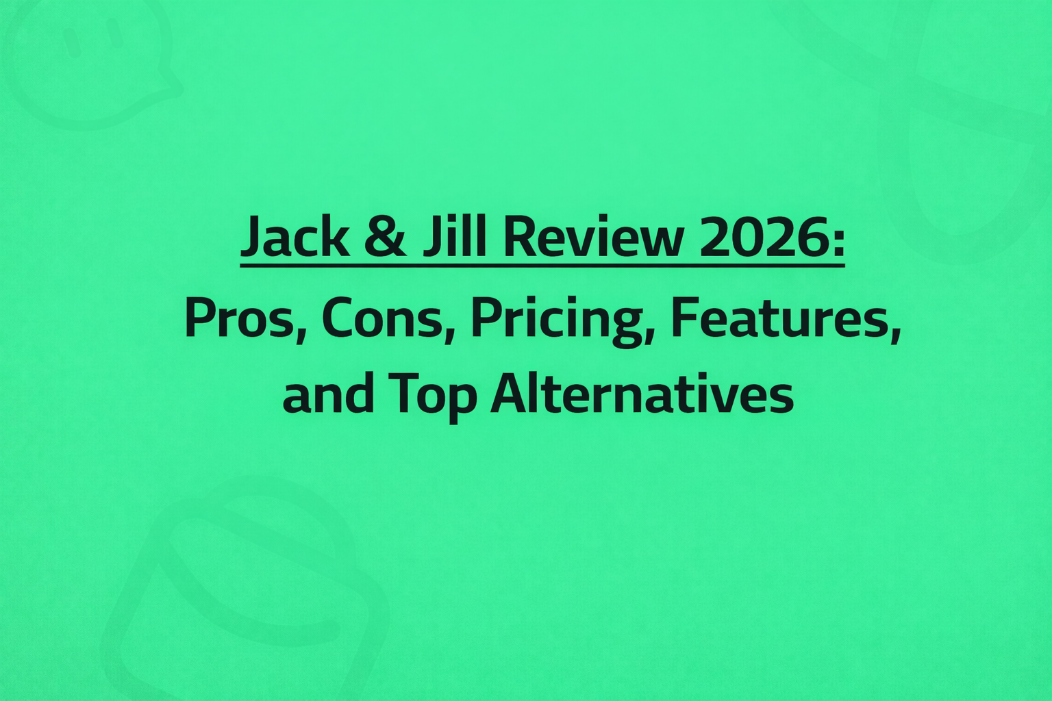 Jack & Jill Review 2026: Pros, Cons, Pricing, Features, and Top Alternatives