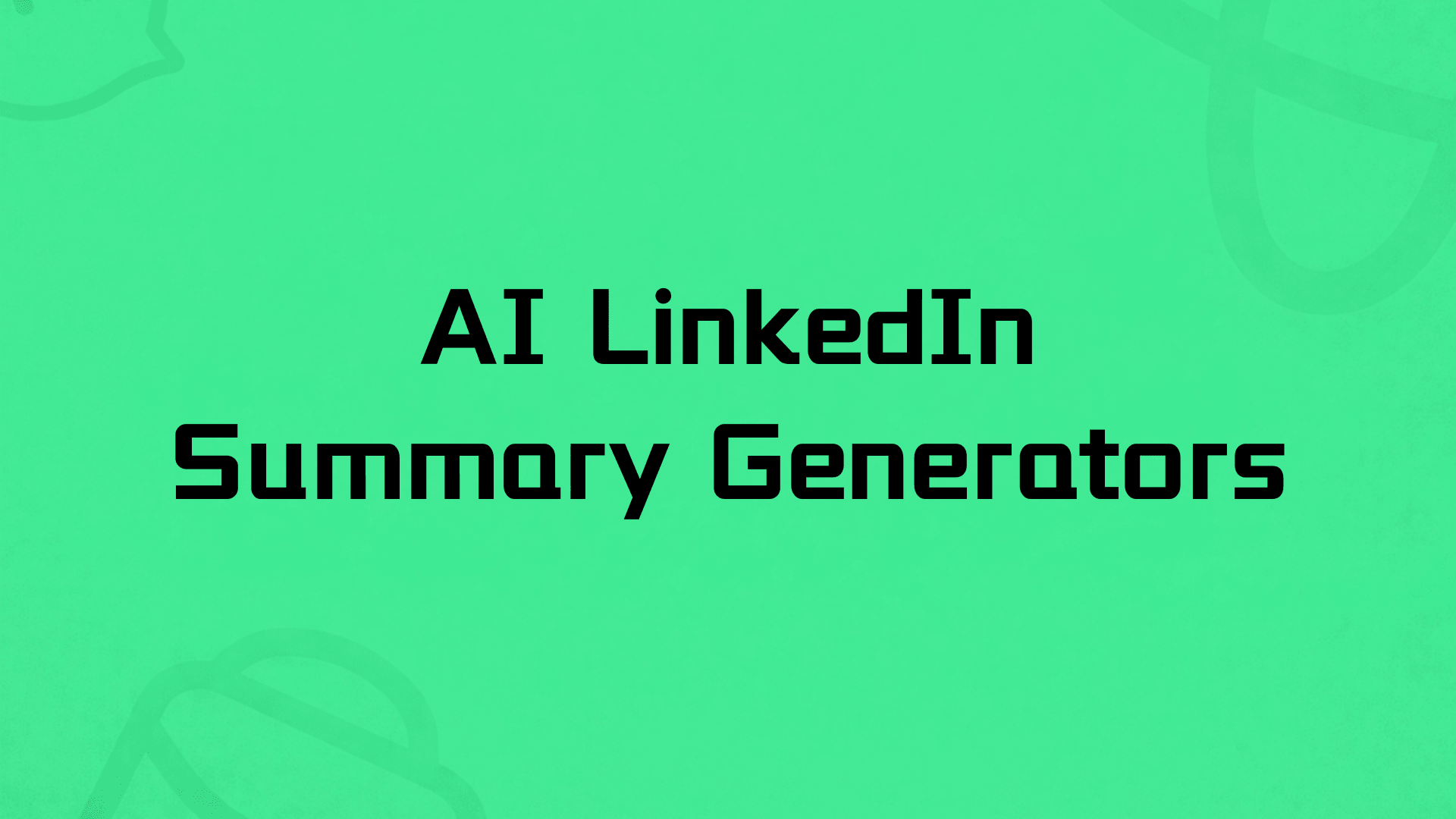 5 Best AI LinkedIn Summary Generators