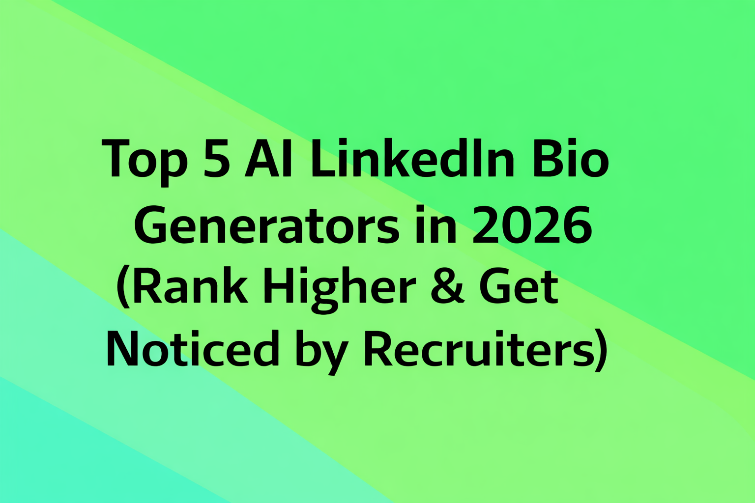 Top 5 AI LinkedIn Bio Generators in 2026 (Rank Higher & Get Noticed by Recruiters)
