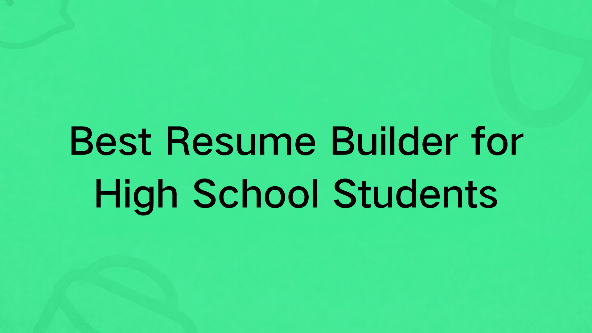 10 Best Resume Builders for High School Students (2026 Guide + AI Tools That Work)